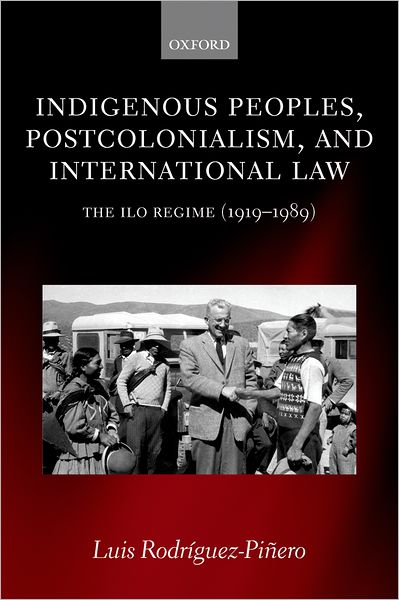 Indigenous Peoples, Postcolonialism, and International Law: The ILO Regime (1919-1989)