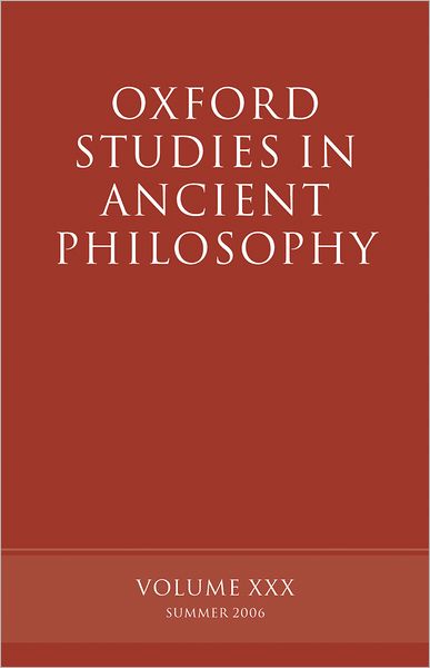 Oxford Studies in Ancient Philosophy: Volume XXX: Summer 2006