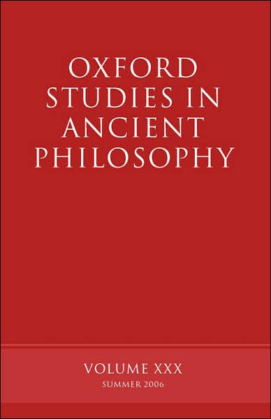 Oxford Studies in Ancient Philosophy: Volume XXX: Summer 2006