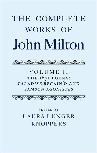 The Complete Works of John Milton: The 1671 Poems - Paradise Regain'D and Samson Agonistes