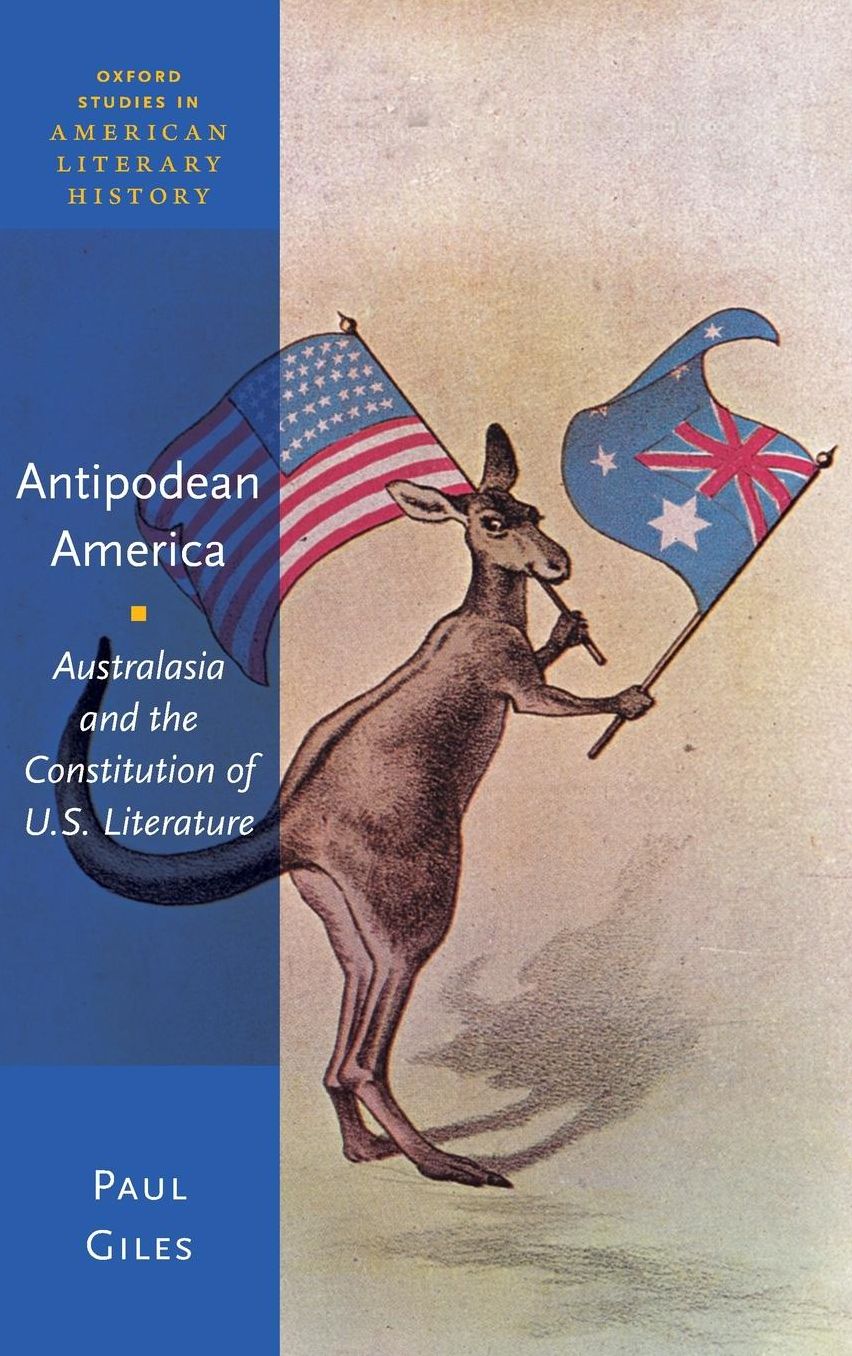 Antipodean America: Australasia, Colonialism, and the Constitution of U.S. Literature