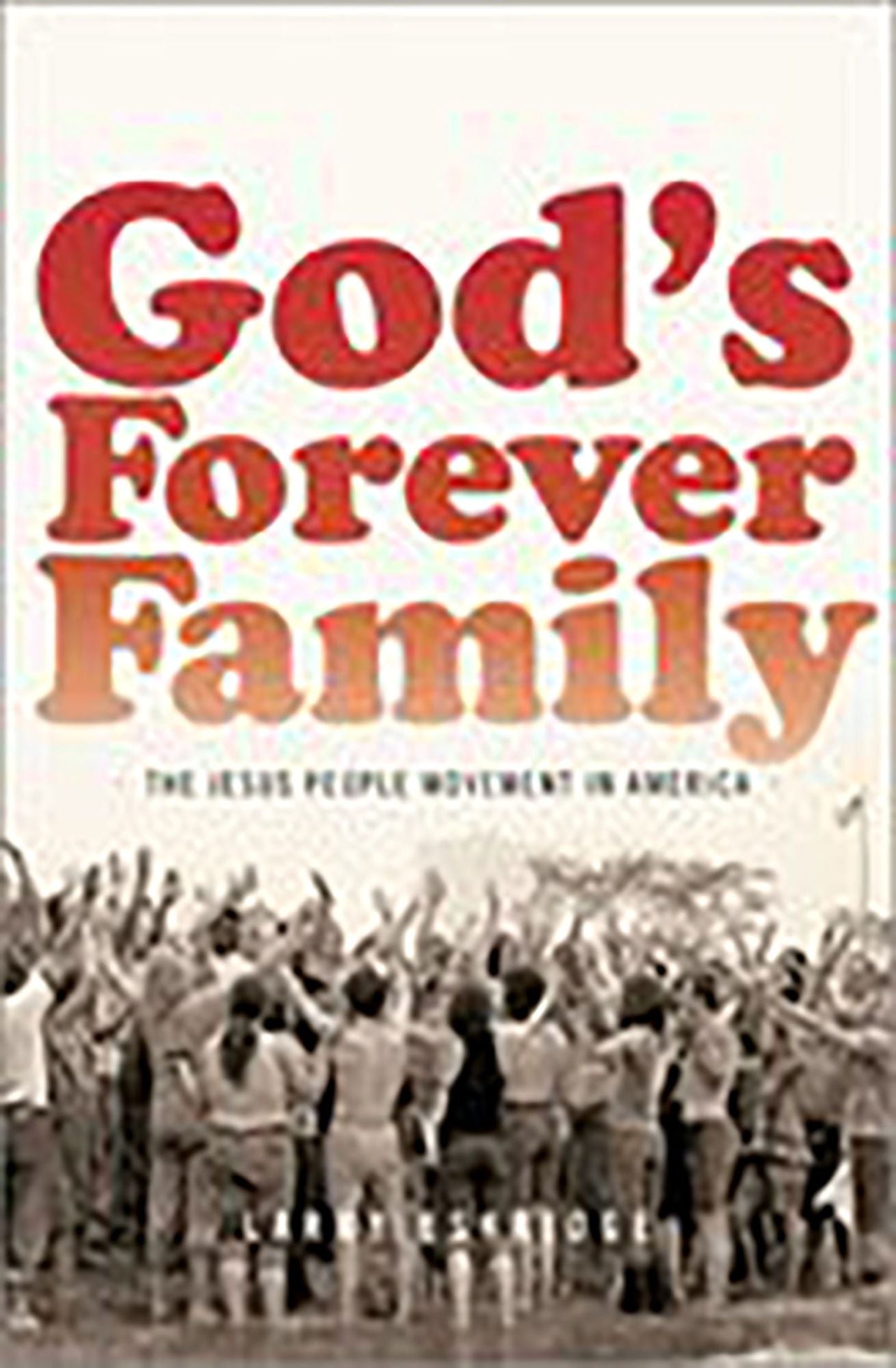 God's Forever Family: The Jesus People Movement in America
