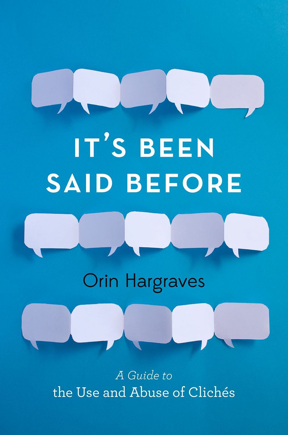 It's Been Said Before: A Guide to the Use and Abuse of Cliches