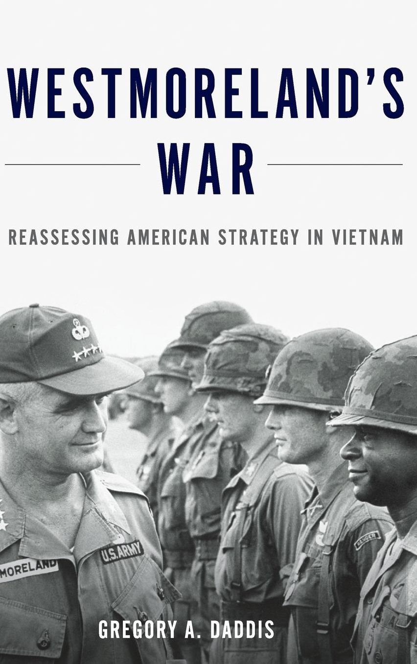 Westmoreland's War: Reassessing American Strategy in Vietnam