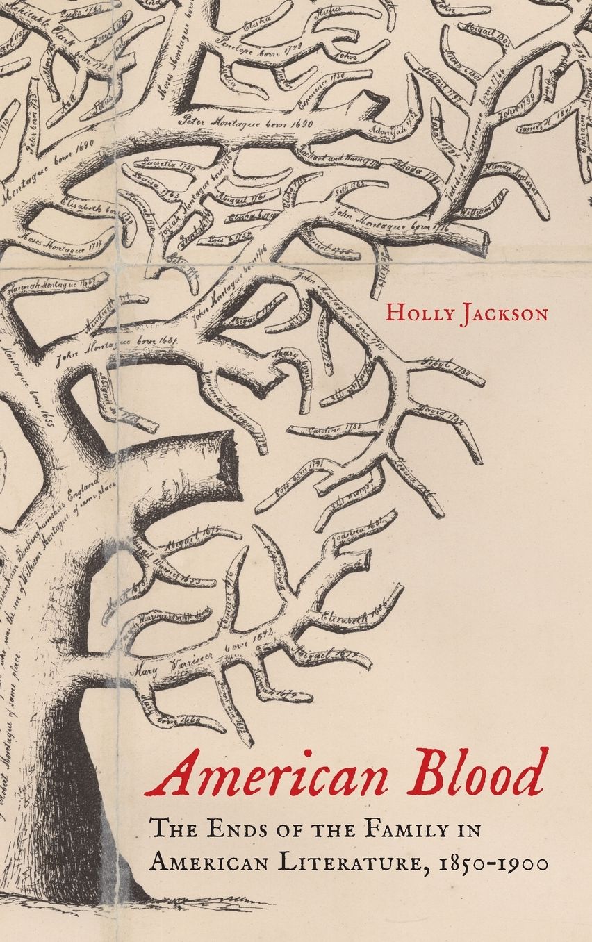 American Blood: The Ends of the Family in American Literature, 1850-1900