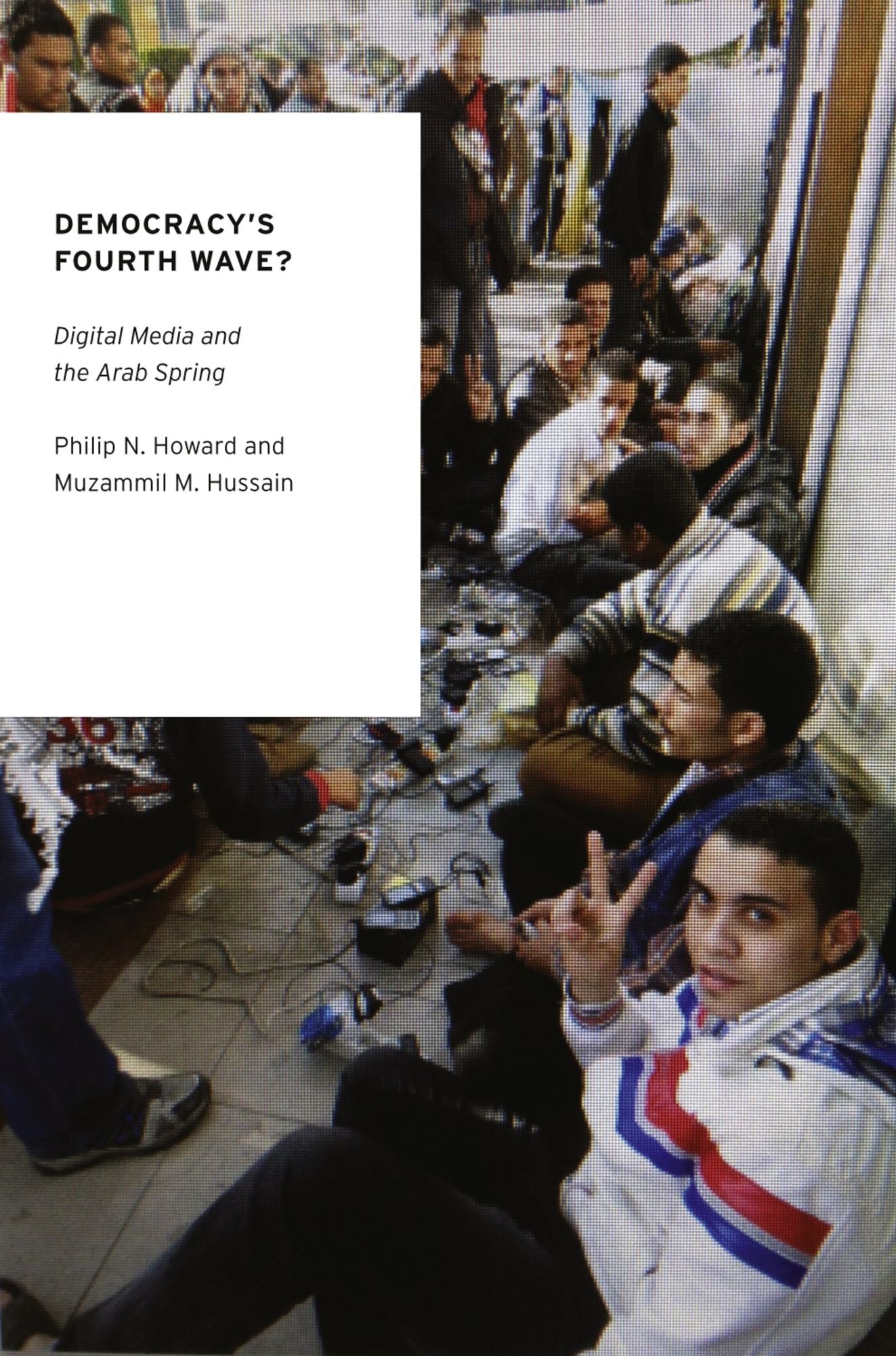 Democracy's Fourth Wave?: Digital Media and the Arab Spring