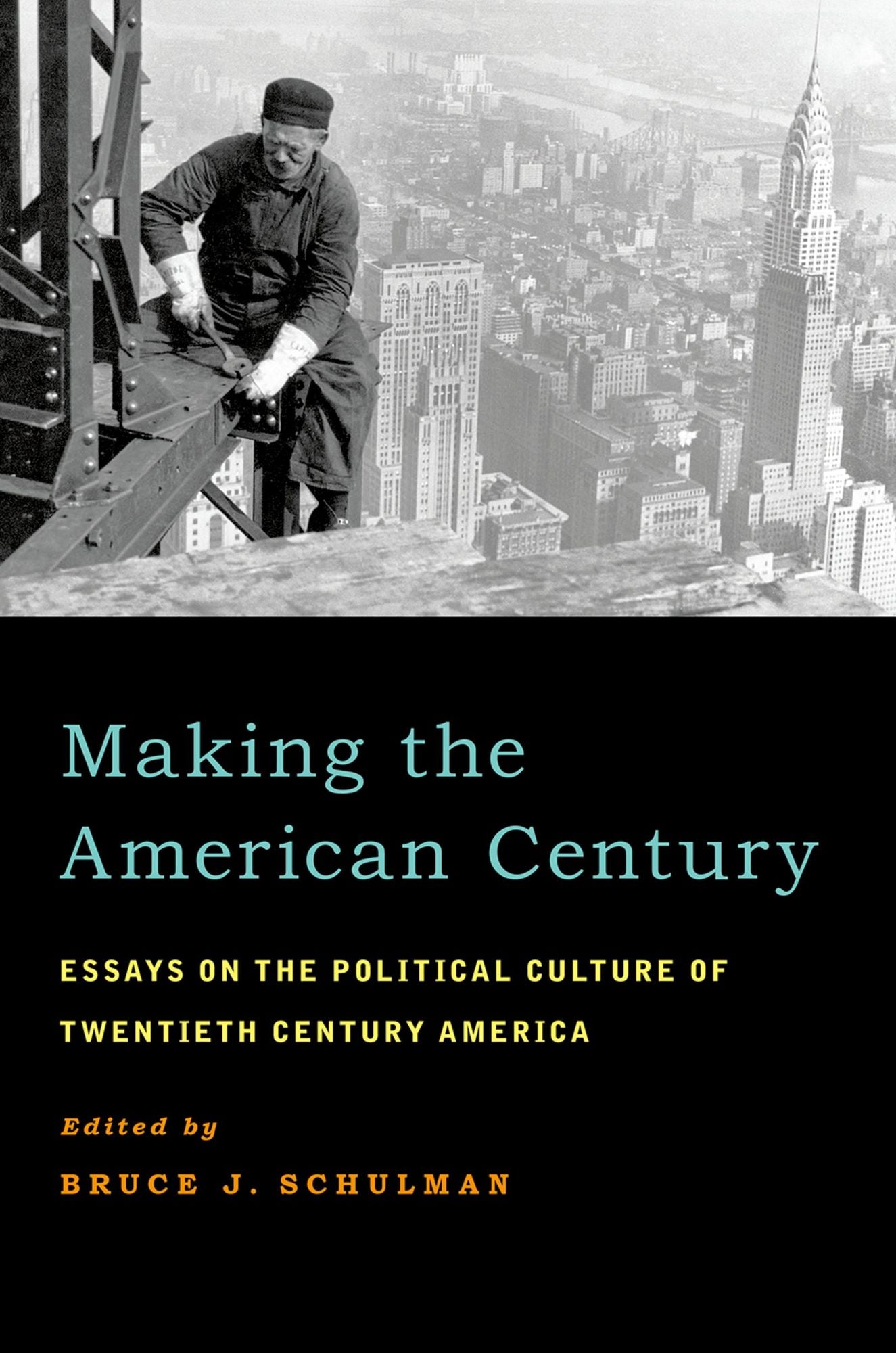 Making the American Century: Essays on the Political Culture of Twentieth Century America