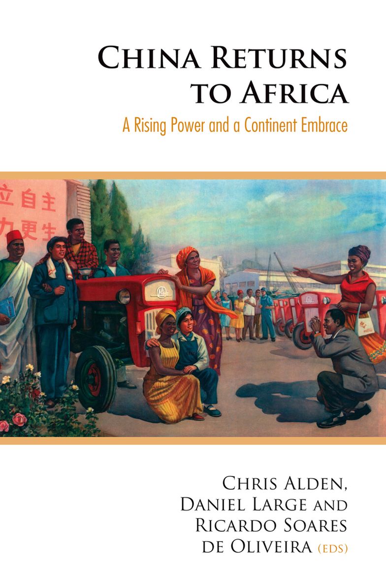 China Returns to Africa: A Rising Power and a Continent Embrace