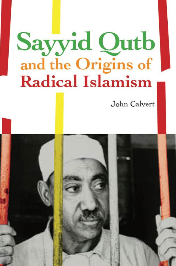 Sayyid Qutb and the Origins of Radical Islam