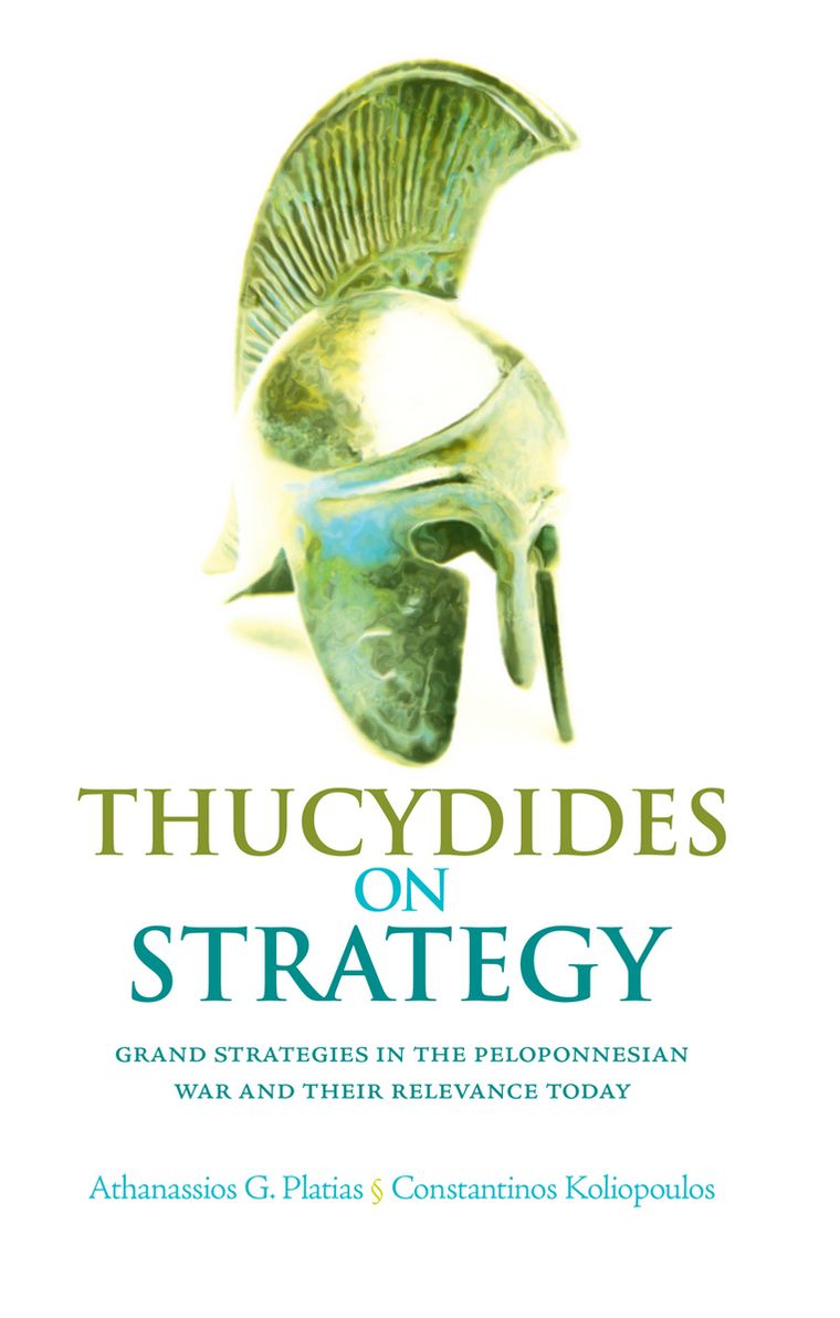 Thucydides on Strategy: Grand Strategies in the Peloponnesian War and Their Relevance Today