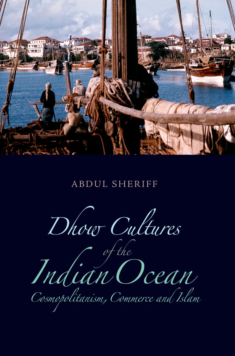 Dhow Cultures and the Indian Ocean: Cosmopolitanism, Commerce and Islam