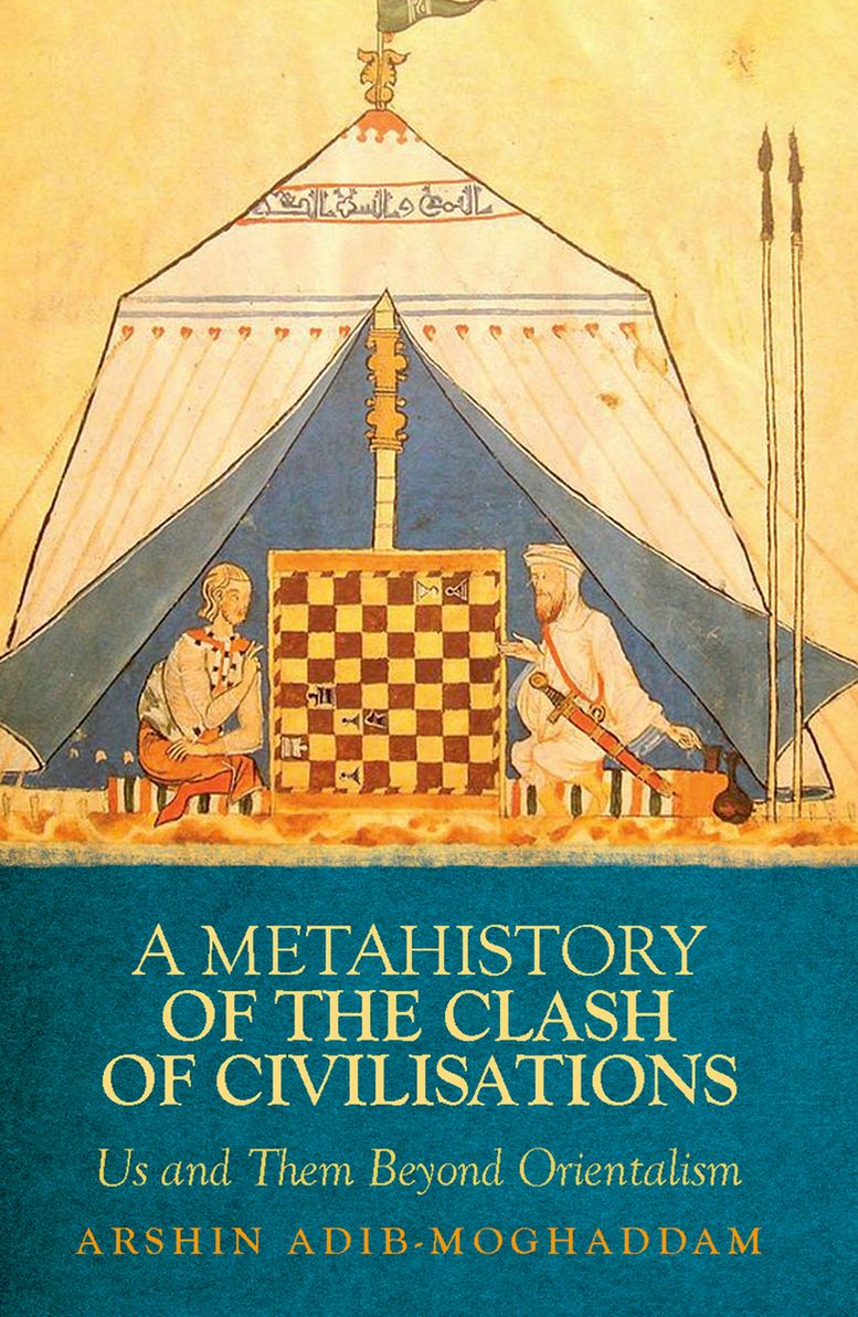 Metahistory of the Clash of Civilisation: Us and Them Beyond Orientalism