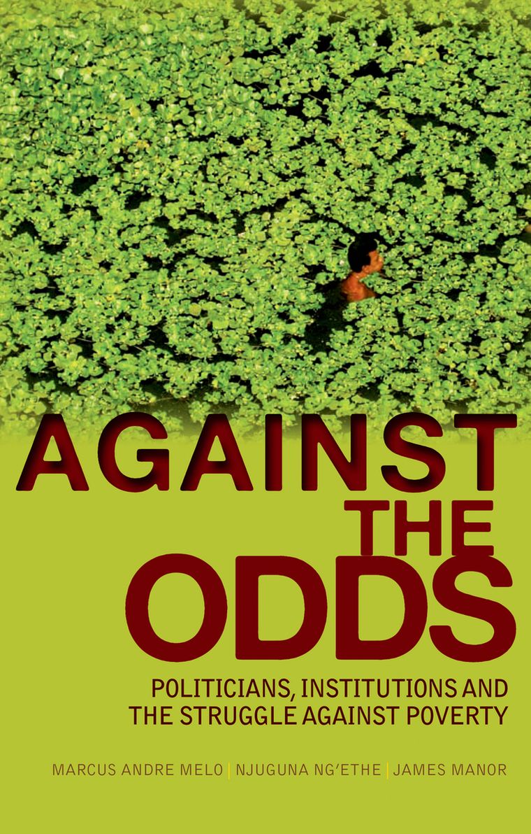 Against the Odds: Politicians, Institutions and the Struggle Against Poverty