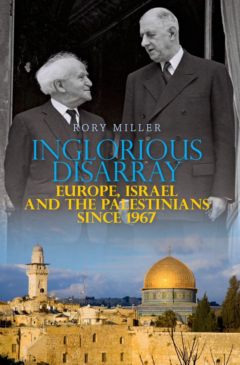 Inglorious Disarray: Europe, Israel and the Palestinians Since 1967
