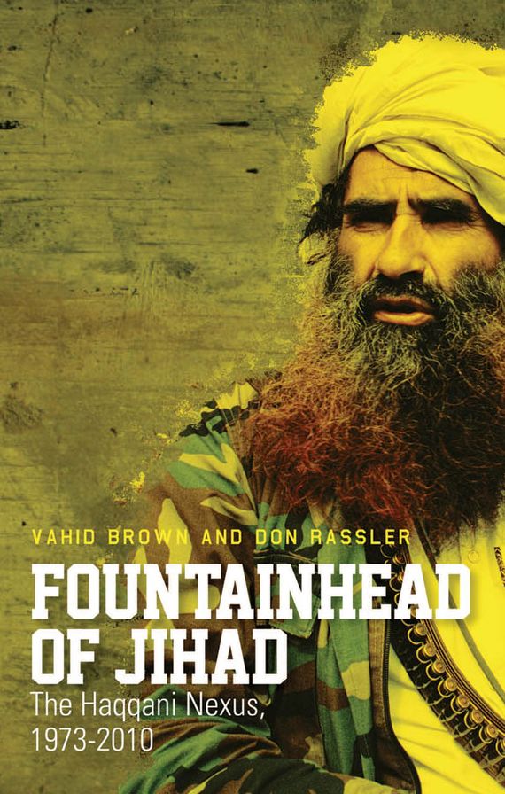 Fountainhead of Jihad: The Haqqani Nexus, 1973-2012