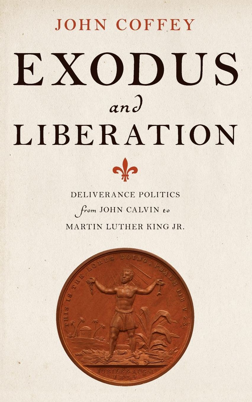 Exodus and Liberation: Deliverance Politics from John Calvin to Martin Luther King Jr.
