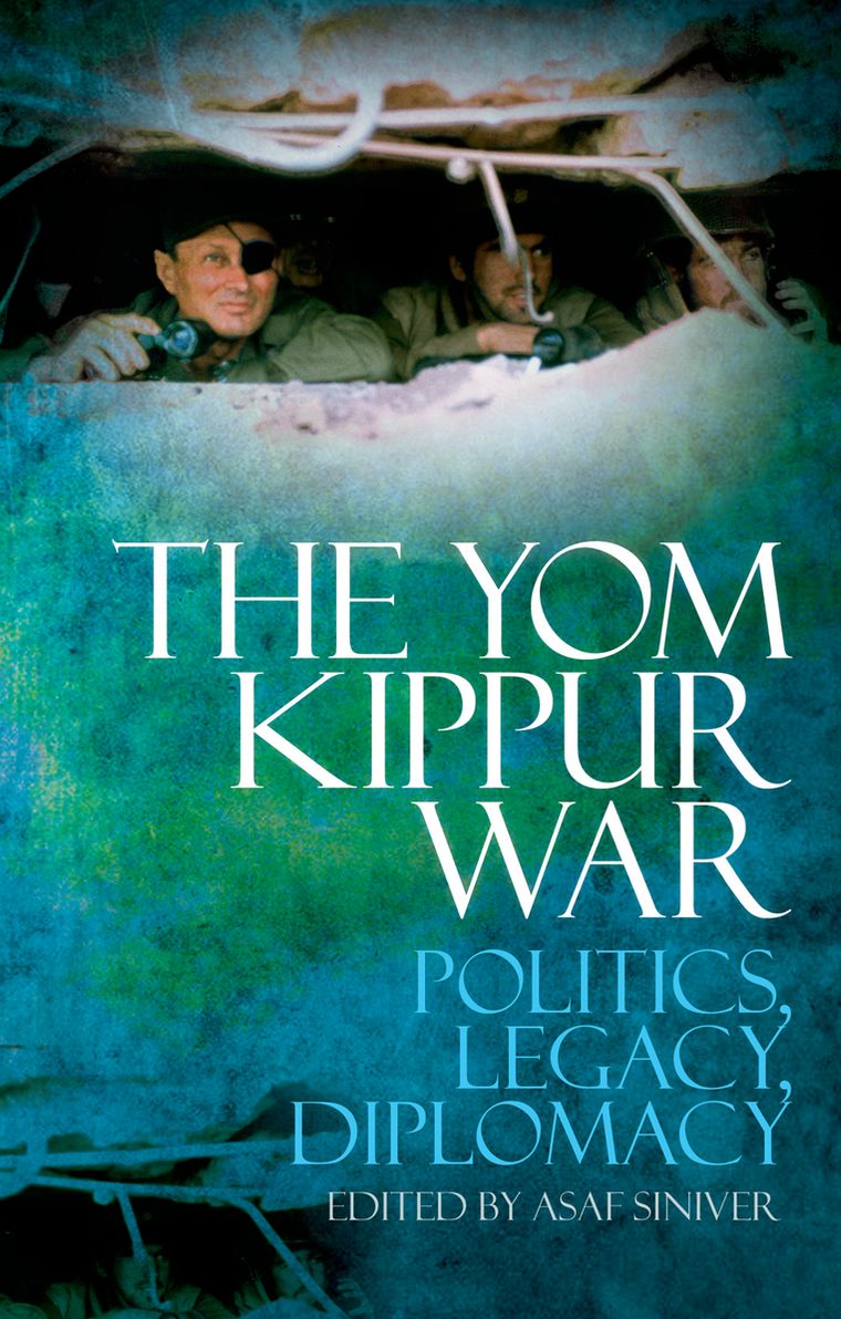 The Yom Kippur War: Politics, Diplomacy, Legacy