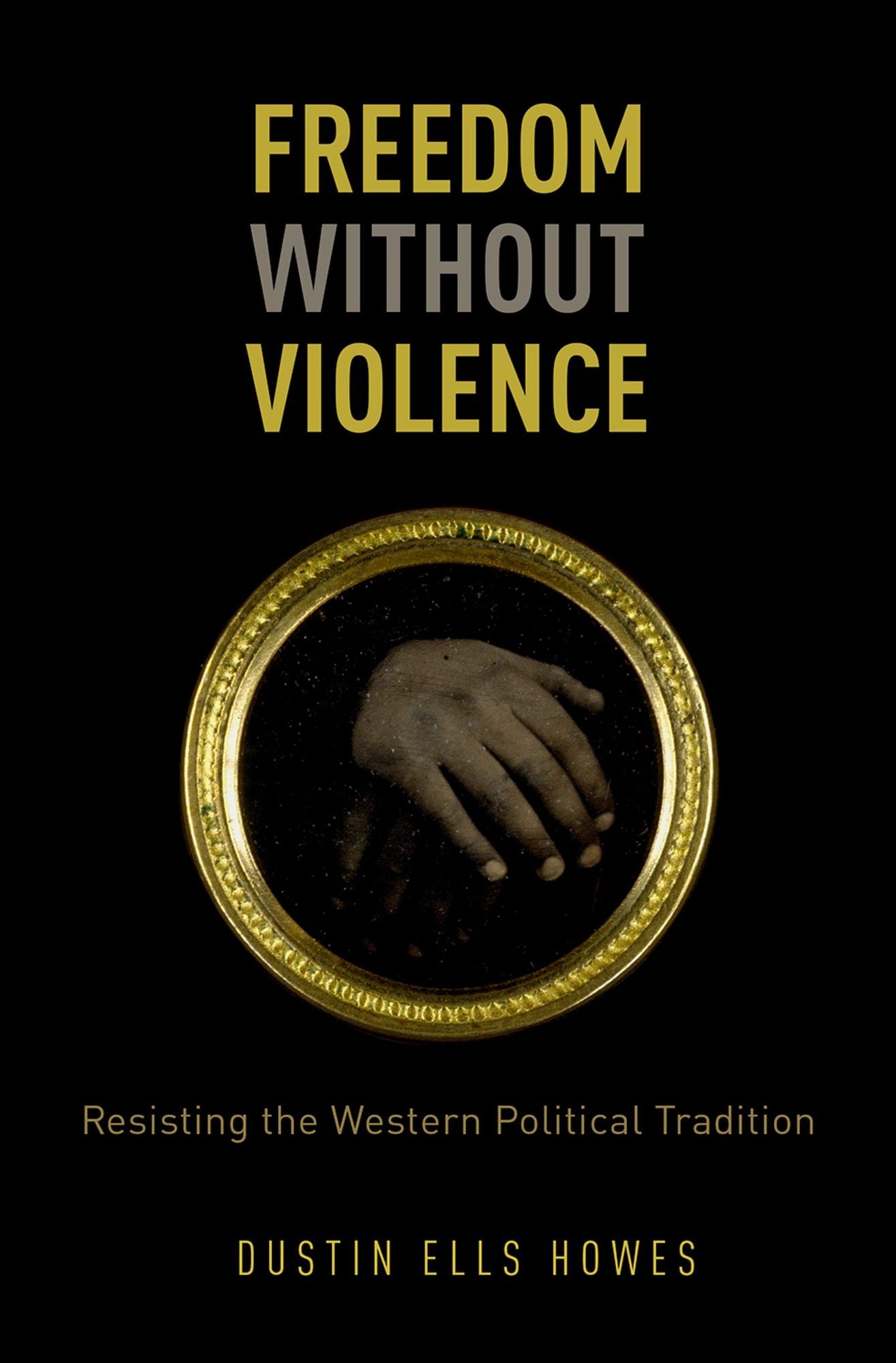Freedom Without Violence: Resisting the Western Political Tradition