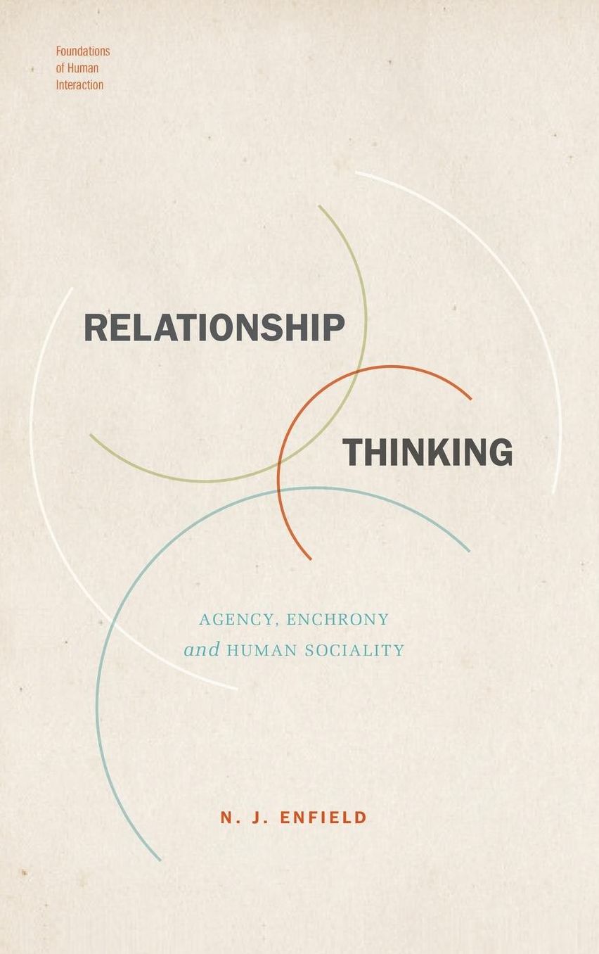 Relationship Thinking: Agency, Enchrony, and Human Sociality