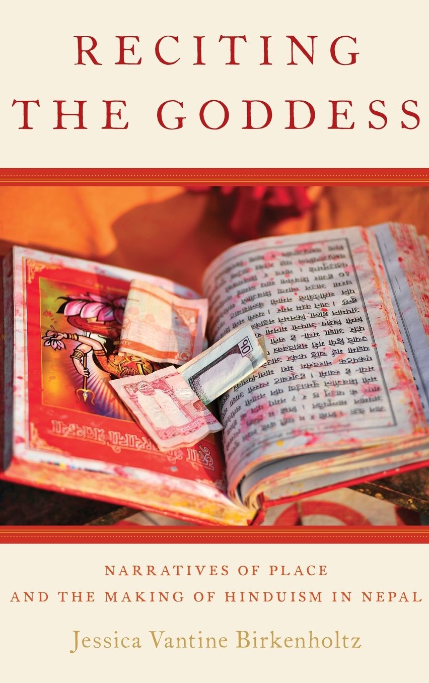 Reciting the Goddess: Narratives of Place and the Making of Hinduism in Nepal