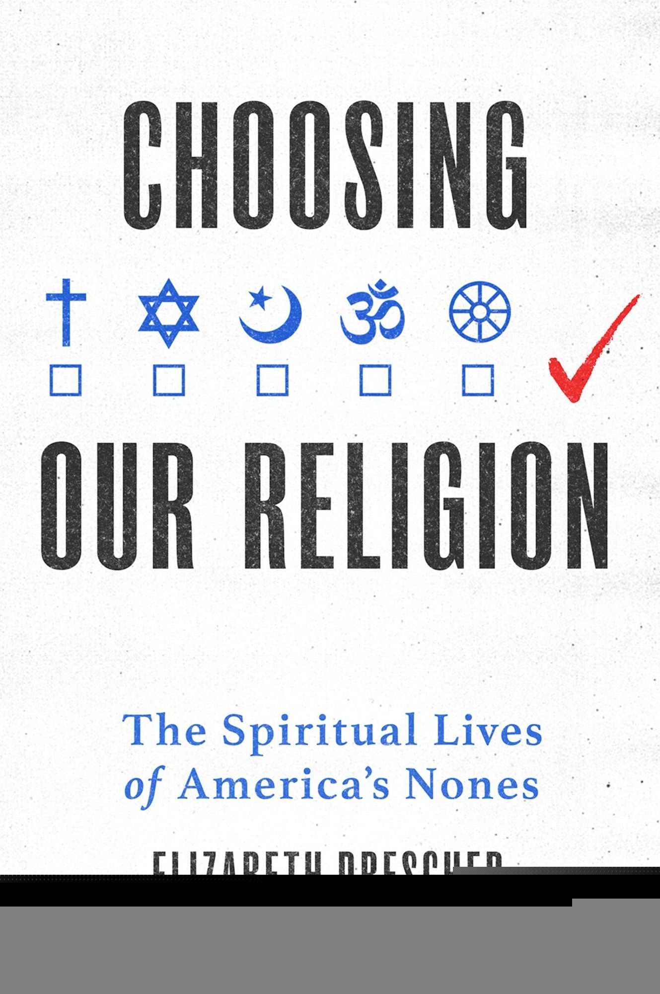 Choosing Our Religion: The Spiritual Lives of America's Nones