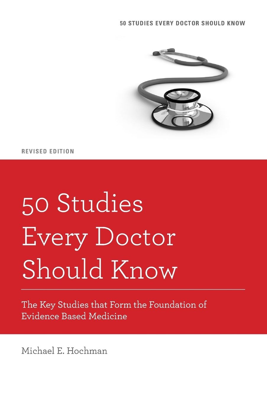 50 Studies Every Doctor Should Know: The Key Studies that Form the Foundation of Evidence Based Medicine