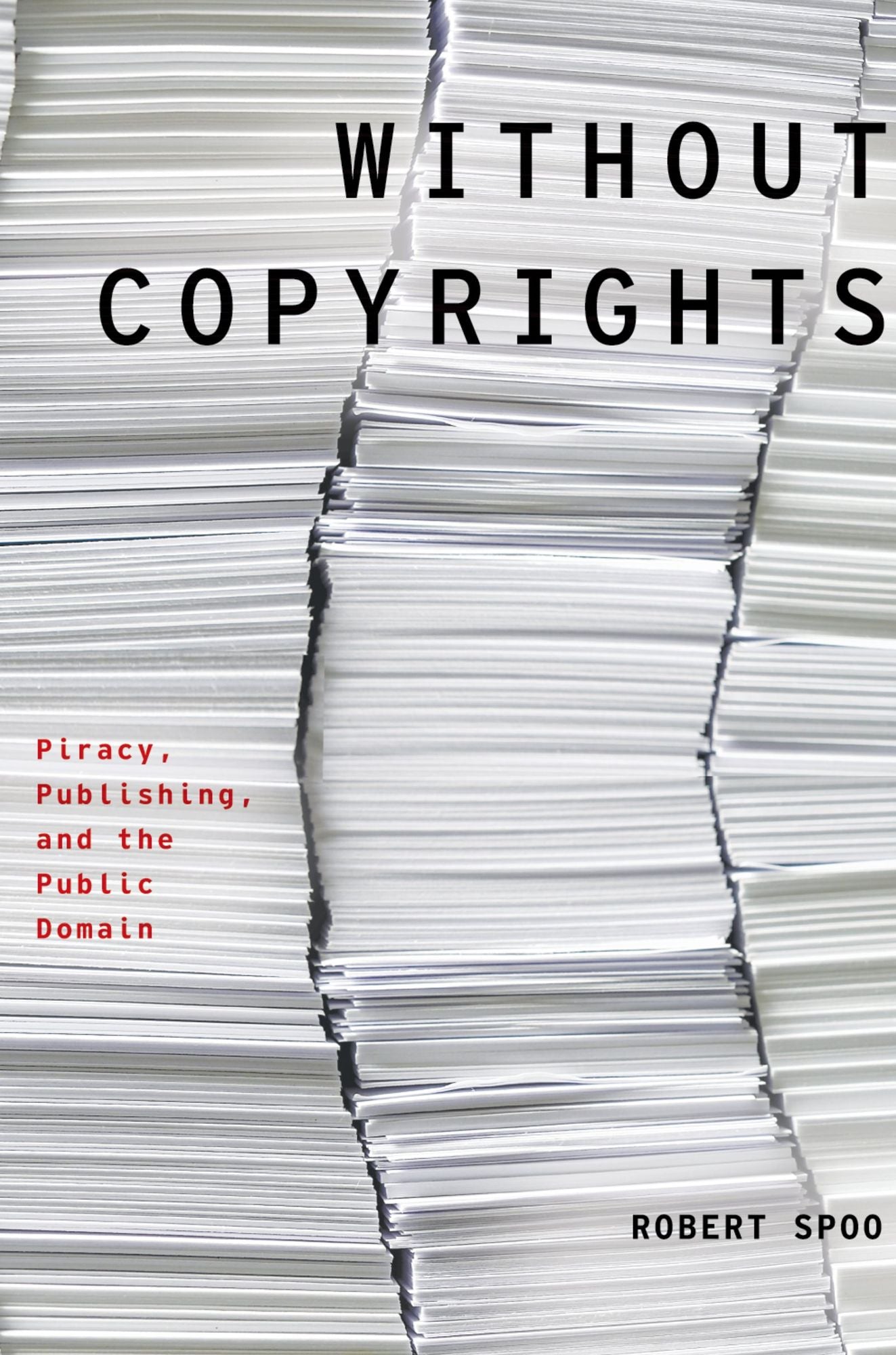 Without Copyrights: Piracy, Publishing, and the Public Domain
