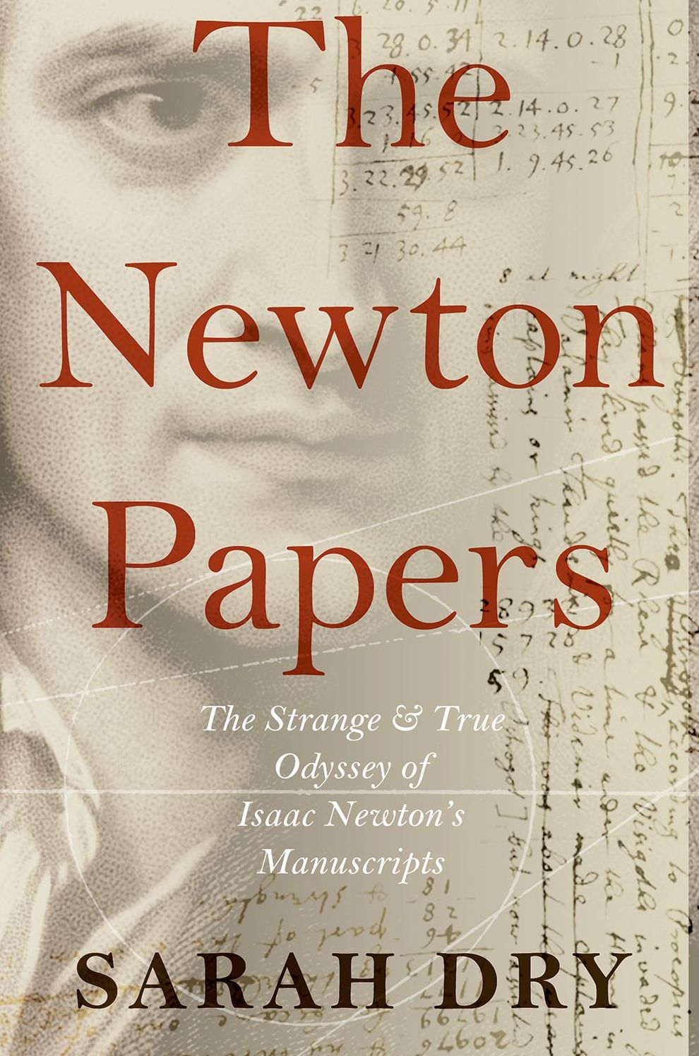 The Newton Papers: The Strange and True Odyssey of Isaac Newton's Manuscripts
