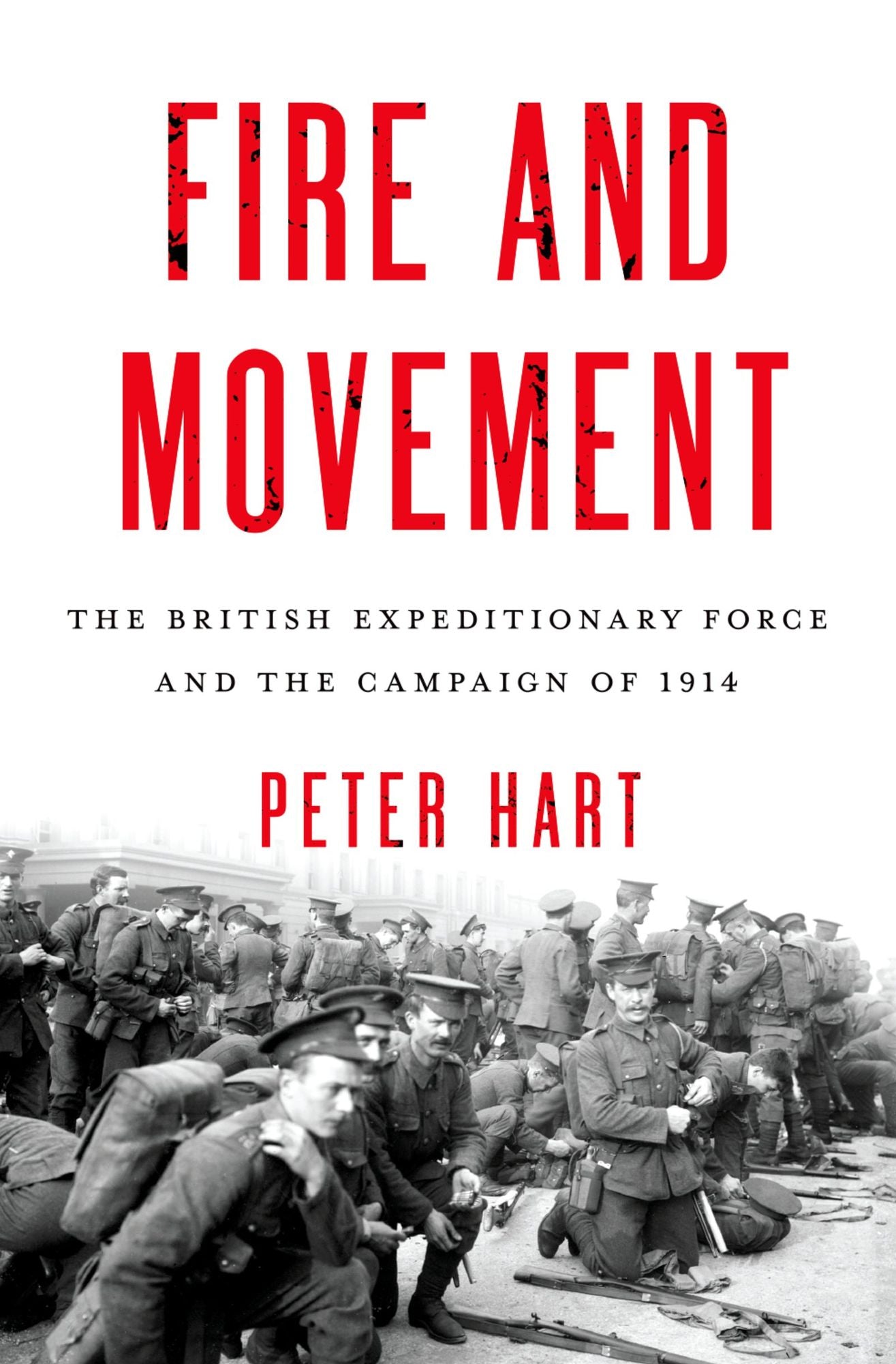 Fire and Movement: The British Expeditionary Force and the Campaign of 1914