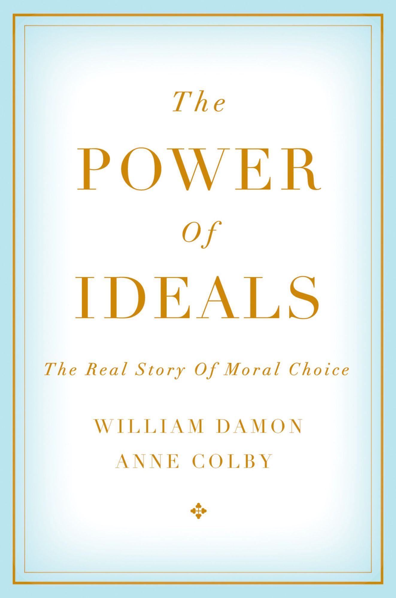 The Power of Ideals: The Real Story of Moral Choice