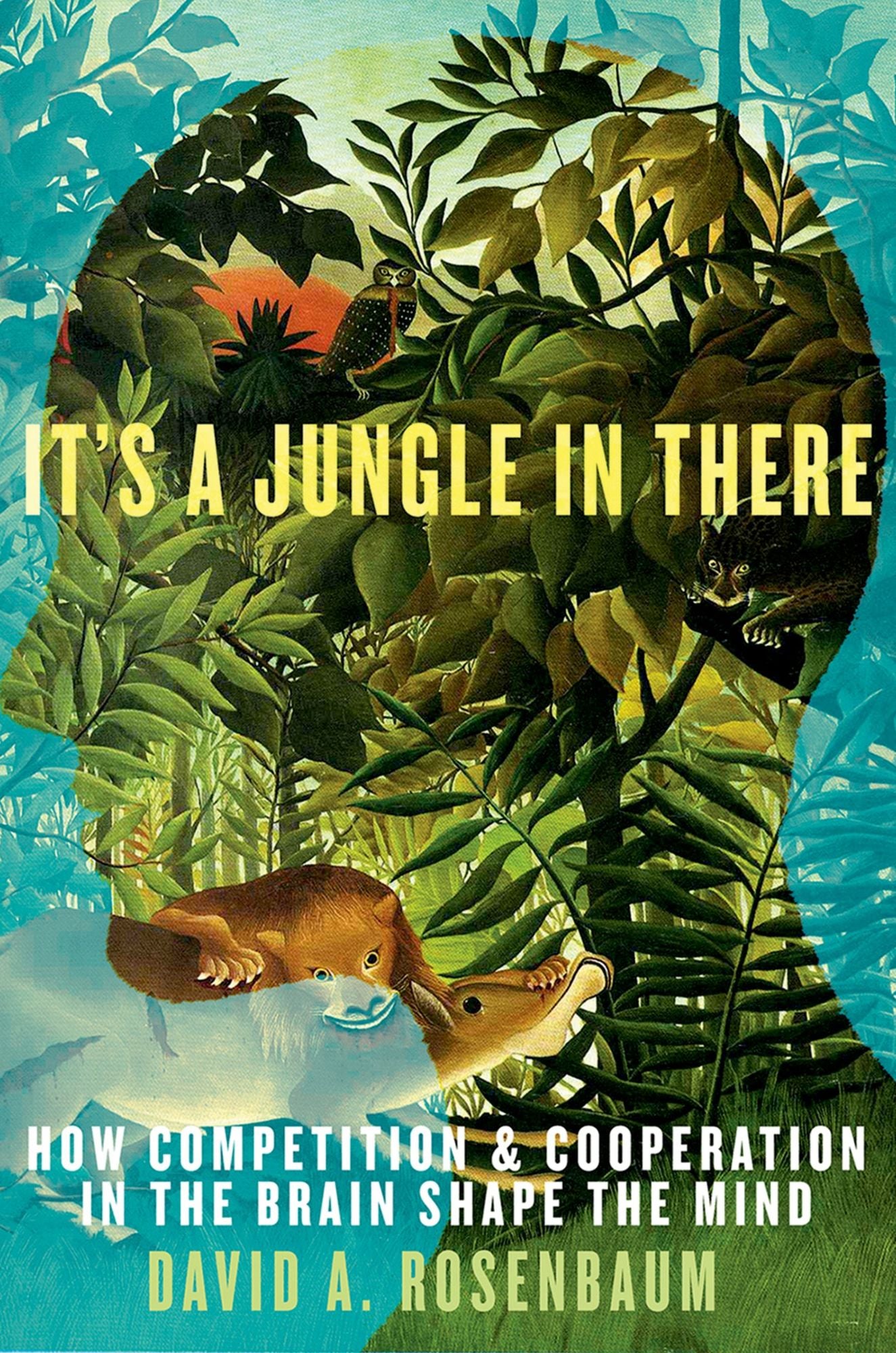 It's a Jungle in There: How Competition and Cooperation in the Brain Shape the Mind