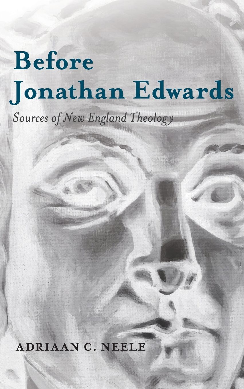 Before Jonathan Edwards: Sources of New England Theology