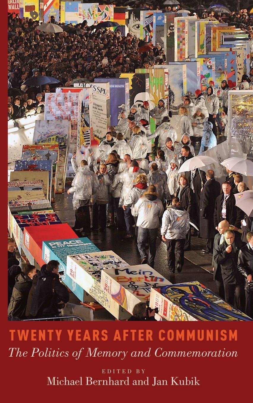 Twenty Years After Communism: The Politics of Memory and Commemoration