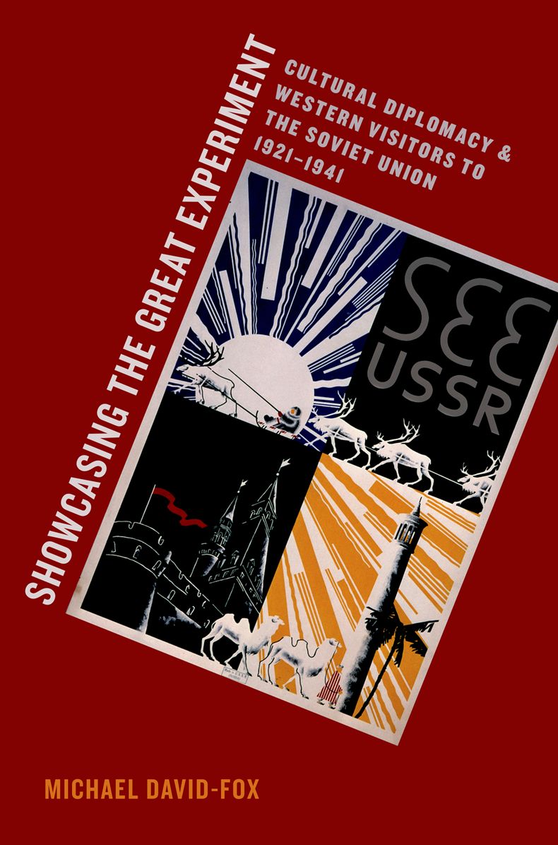 Showcasing the Great Experiment : Cultural Diplomacy and Western Visitors to the Soviet Union, 1921-1941