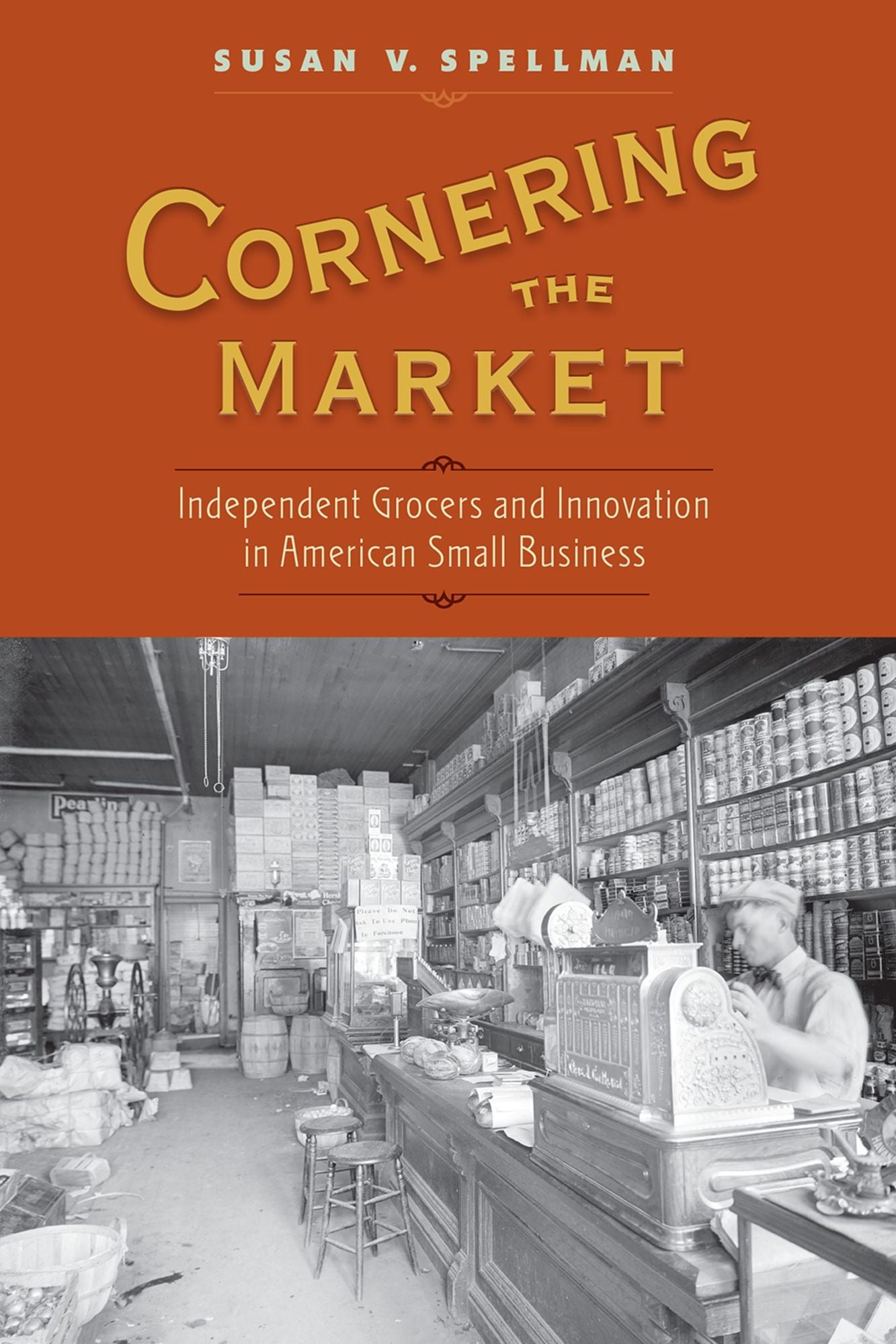 Cornering the Market: Independent Grocers and Innovation in American Small Business