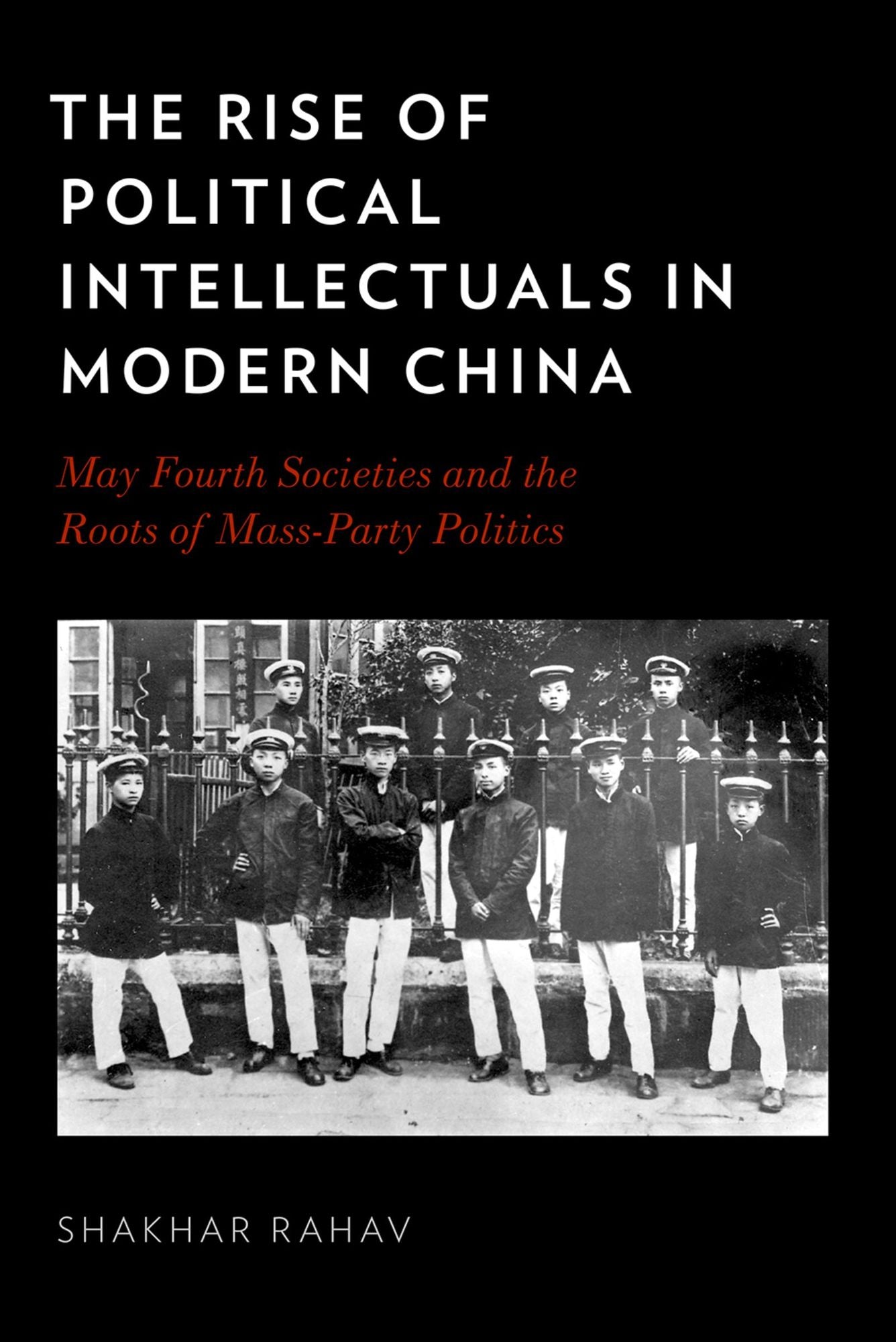 The Rise of Political Intellectuals in Modern China: May Fourth Societies and the Roots of Mass-Party Politics