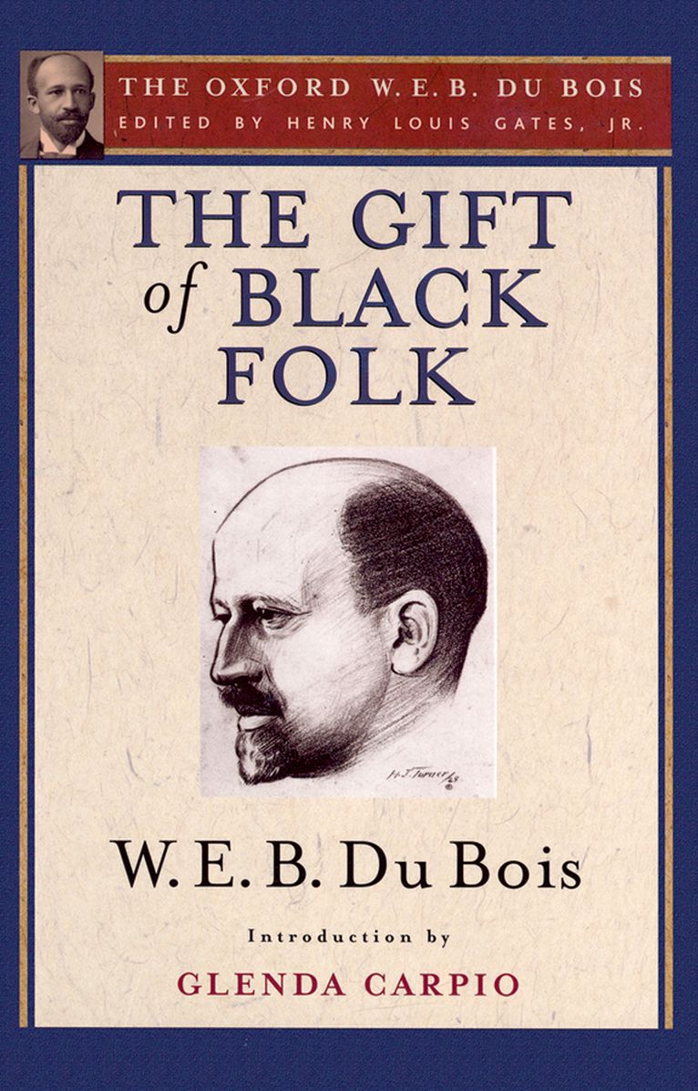 The Gift of Black Folk (The Oxford W. E. B. Du Bois): The Negroes in the Making of America