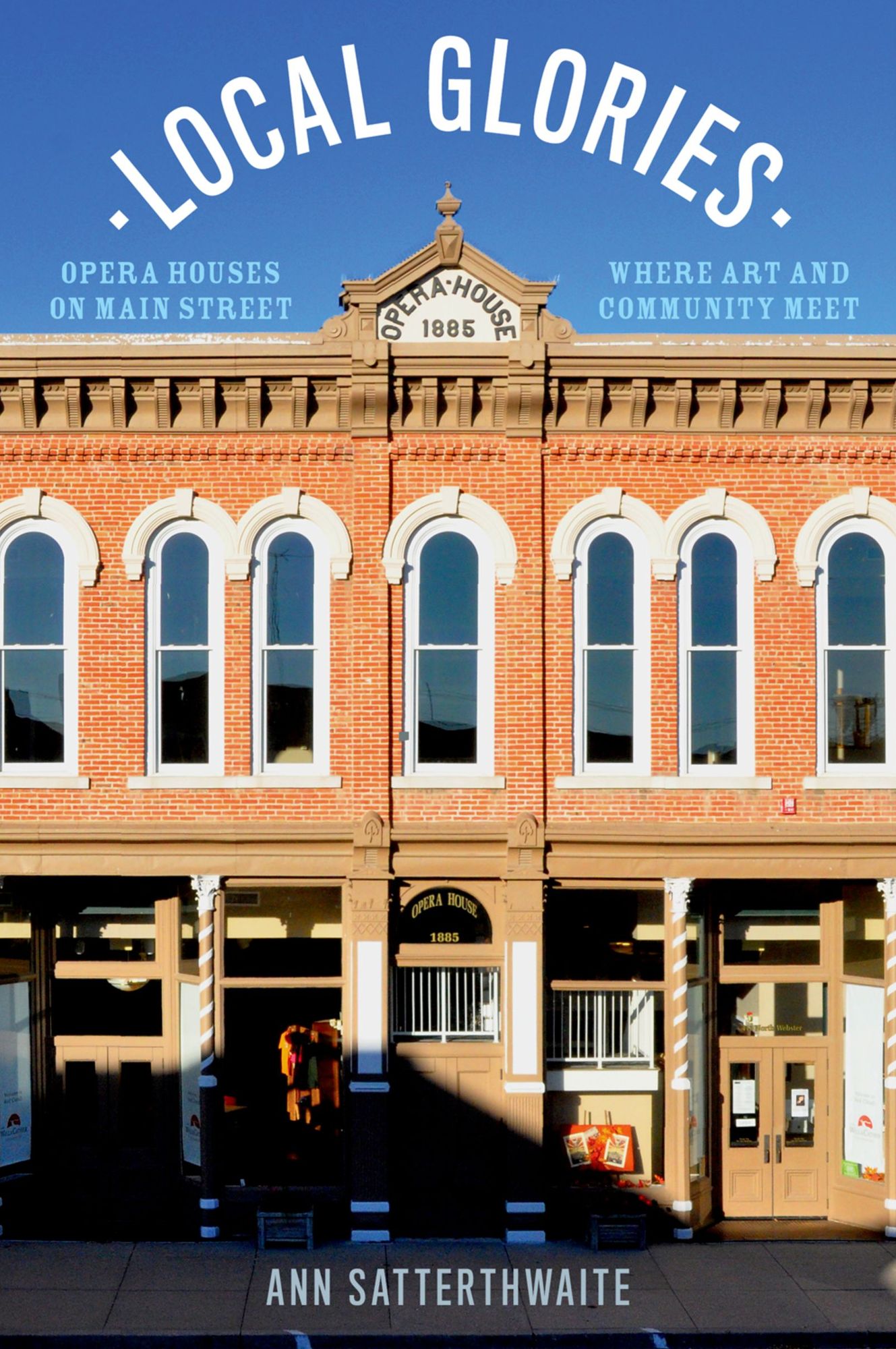 Local Glories: Opera Houses on Main Street, Where Art and Community Meet