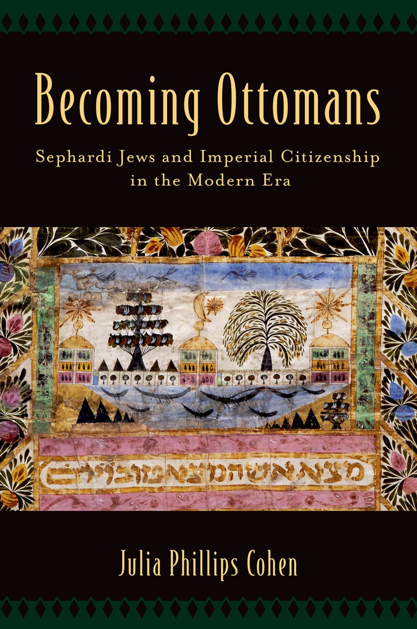 Becoming Ottomans: Sephardi Jews and Imperial Citizenship in the Modern Era