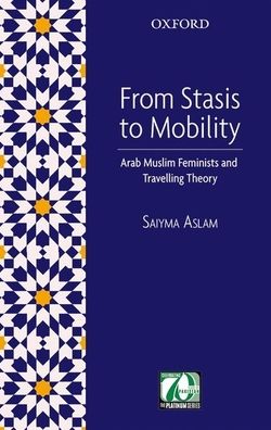 From Stasis to Mobility: Arab Muslim Feminists and Travelling Theory