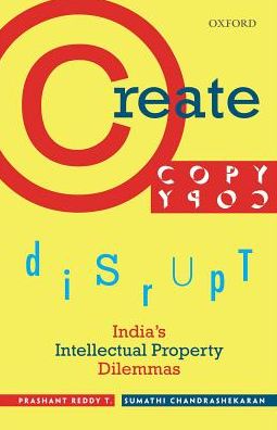 Create, Copy, Disrupt: India's Intellectual Property Dilemmas