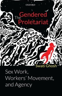 The Gendered Proletariat: Sex Work, Workers' Movement, and Agency