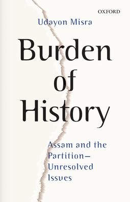 Burden of History: Assam and the Partition--Unresolved Issues