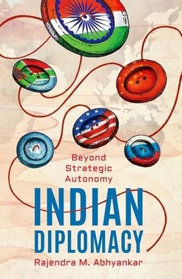 Indian Diplomacy: Beyond Strategic Autonomy