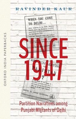 Since 1947: Partition Narratives Among Punjabi Migrants of Delhi (Oip)