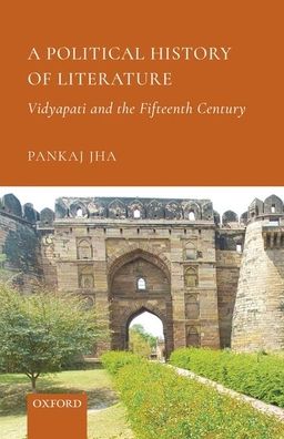 A Political History of Literature: Vidyapati and the Fifteenth Century