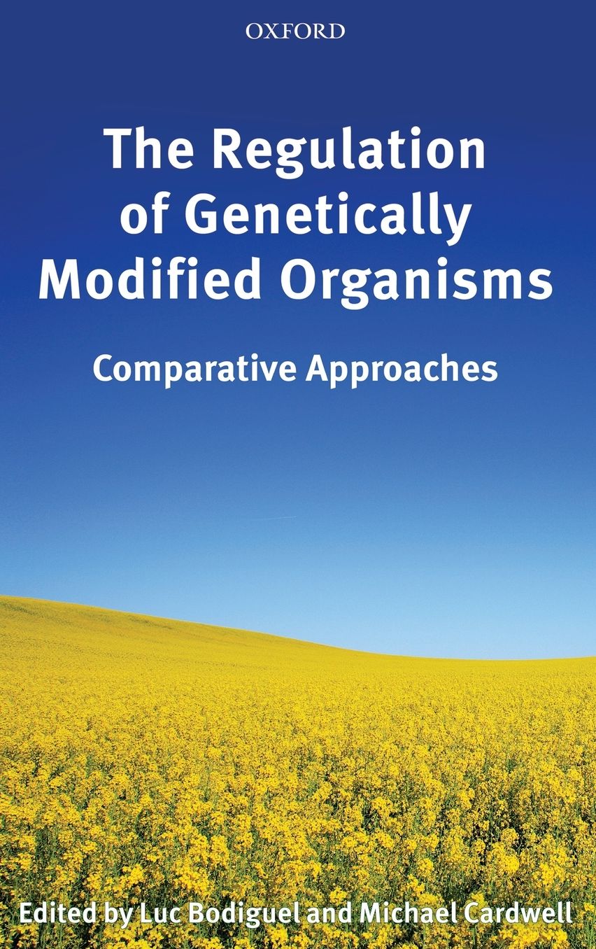 The Regulation of Genetically Modified Organisms: Comparative Approaches