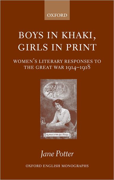 Boys in Khaki, Girls in Print: Women's Literary Responses to the Great War 1914-1918