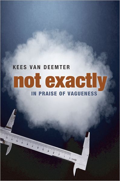 Not Exactly: In Praise of Vagueness