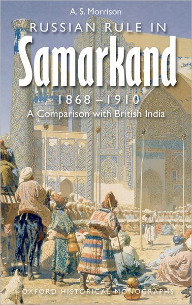 Russian Rule in Samarkand 1868-1910: A Comparison with British India